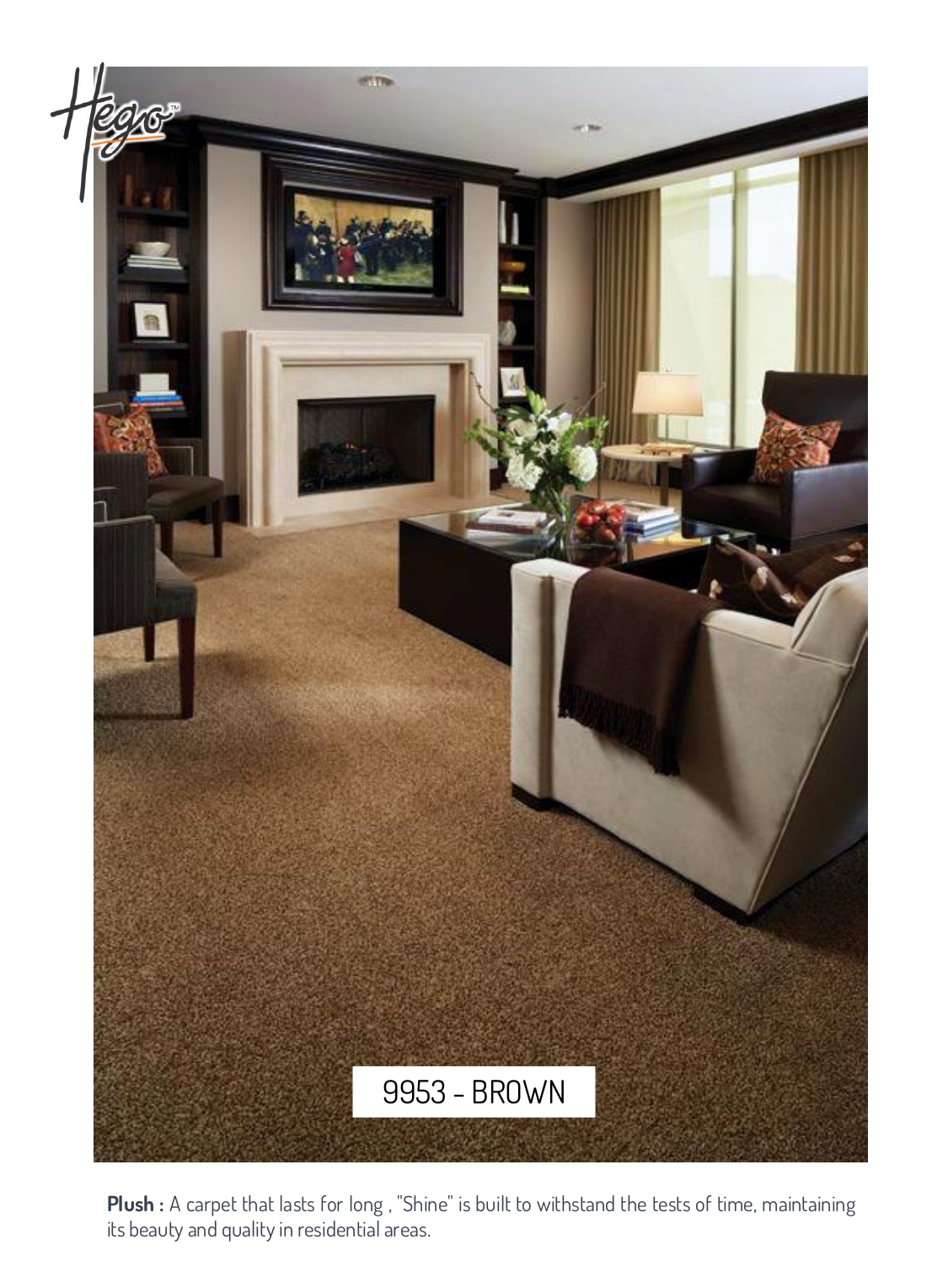 9953 - BROWN  Hego Shine Carpet Roll - Durable and Stylish Flooring